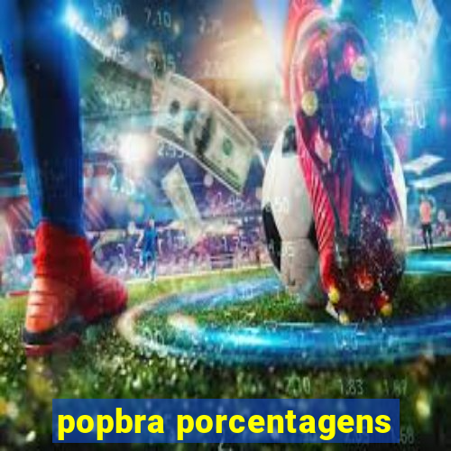 popbra porcentagens